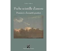 Poche scintille d'amore. Pensieri e bozzetti poetici