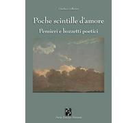Poche scintille d'amore. Pensieri e bozzetti poetici