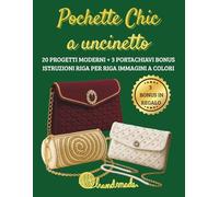 Pochette chic a uncinetto: 20 progetti moderni piu tre portechiavi bonus in regalo istruzioni riga per riga e immagini a colori