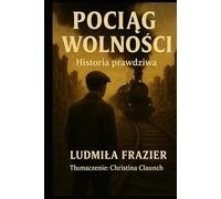 Pociąg Wolności: Historia prawdziwa