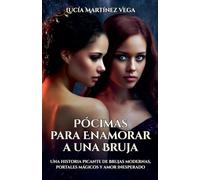 Pócimas para Enamorar a una Bruja: Una historia picante de brujas modernas, portales mágicos y amor inesperado