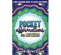 Pocket Affirmations For Mothers: A pocket-sized adult coloring book with 30 positive affirmations to color anywhere! [Lingua Inglese]