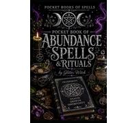 Pocket Book of Abundance Spells & Rituals: Simple Everyday Magic for Prosperity, Opportunity and a Grateful Life