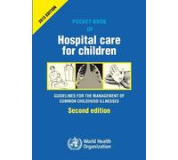 Pocket Book of Hospital Care for Children: Guidelines for the Management of Common Illnesses