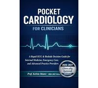POCKET CARDIOLOGY FOR CLINICIANS: A Rapid ECG & Bedside Decision Guide for Internal Medicine, Emergency Care, and Advanced Practice Providers