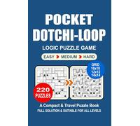 Pocket Dotchi-Loop Puzzle Book: 220 Puzzles, Great Dotchi-Loop Logic Puzzle Game, A Compact and Travel Puzzle Book, 3 Levels Easy Medium and Hard, Pocket Size 4x6 Inches.