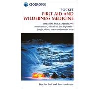 Pocket First Aid and Wilderness Medicine: Essential for Expeditions: Mountaineers, Hillwalkers and Explorers - Jungle, Desert, Ocean and Remote Areas