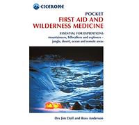 Pocket First Aid and Wilderness Medicine: Essential for Expeditions: Mountaineers, Hillwalkers and Explorers - Jungle, Desert, Ocean and Remote Areas