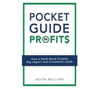 Pocket Guide Profits: How a Small Book Creates Big Impact and Consistent Leads