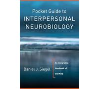 Pocket Guide to Interpersonal Neurobiology: An Integrative Handbook of the Mind: 0