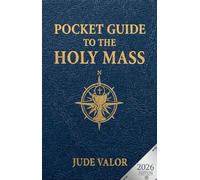 Pocket Guide to the Holy Mass: A Beginner’s Guide to the Order of the Catholic Mass and the Prayers, Gestures, and Meaning Behind It (2nd Edition)