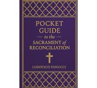 Pocket Guide to the Sacrament of Reconciliation: A Practical Manual to Confession, Reconciliation, and Forgiveness