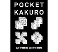 Pocket Kakuro: Puzzle Book for Adults - 300 Puzzles Easy to Hard with Solutions, Compact and Travel Size