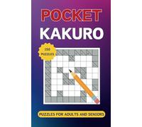 Pocket Kakuro Puzzles For Adults And Seniors: Mini Compact Travel Size Puzzles With Solutions
