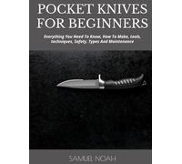 POCKET KNIVES FOR BEGINNERS: Everything You Need To Know, How To Make, tools, techniques, Safety, Types And Maintenance