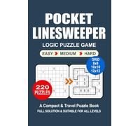 Pocket Linesweeper Puzzle Book: 220 Puzzles, Great Linesweeper Logic Puzzle Game, A Compact and Travel Puzzle Book, 3 Levels Easy, Medium, and Hard, Size 4x6 Inches.