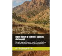 Pocket manuale di Geotecnica (applicata alla Geologia): Manuale appropriato per lo studio o la consultazione di concetti ricorrenti in ambito geologico tecnico.