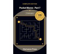 Pocket Mazes - Part 7: 120 Challenging Maze Puzzles, the Toughest Pocket Brain Games (Guaranteed Solvable)