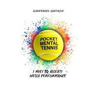 POCKET MENTAL TENNIS: I miei 10 Alleati nella Performance