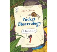 Pocket Observology: A Field Guide | A Practical Pocket-Sized Companion to The Observologist and Omnibird | 7+