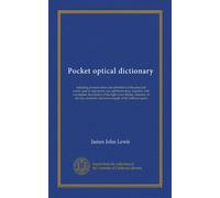 Pocket optical dictionary (Vol-1): including pronunciation and definition of the principal words used in optometry and ophthalmology, together with a ... and nerve supply of the different parts