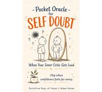 Pocket Oracle for Self Doubt: Encouraging Reminders to Quiet Your Inner Critic, Build Self-Confidence, & Believe in Yourself Again
