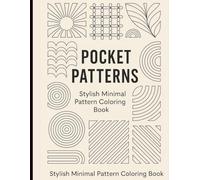 Pocket Patterns: Stylish Minimal Pattern Coloring Book: A Modern Collection of Elegant, Minimalist Designs for Calm, Creativity, and Everyday Relaxation
