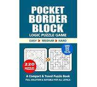 Pocket Puzzle Book: 220 Puzzles, Border Block, Great Logic Puzzle Game, A Compact and Travel Puzzle Game, 3 Levels Easy Medium and Hard, Pocket Size 4x6 Inches.