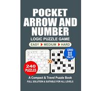 Pocket Puzzle Book: 240 Puzzles, Arrow and Number, Great Logic Puzzle Game, A Compact and Travel Puzzle Book, 3 Levels: Easy Medium and Hard, Pocket size 4x6 Inches.