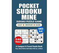 Pocket Puzzle Book: 240 Puzzles, Sudoku Mine 6x6, Great Sudoku Puzzle Game, A Compact and Travel Puzzle Book, 3 Levels: Easy Medium and Hard, Pocket size 4x6 Inches.