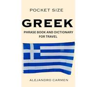 Pocket Size Greek Phrase Book and Dictionary for Travel: Learn Greek Phrases and Speak like a Local With Over 1500 Vocabularies