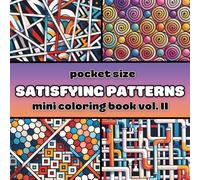 Pocket Size Satisfying Geometric Patterns Mini Coloring Book Vol. II: Travel Size Edition with 55 Abstract Designs for Mindful Relaxation