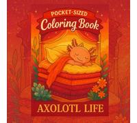 Pocket-Sized Coloring Book "Life of the Axolotl" - Collection of 50 Heartwarming Pictures: Take it with you on the go! With 50 warm and relaxing illustrations for kids, teens, and adults.
