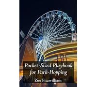 Pocket-Sized Playbook for Park-Hopping: Navigating amusement parks for fun, efficiency, and creating memorable family moments