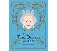 Pocket The Queen Wisdom (Pocket Wisdom): Inspirational Quotes and Wise Words from an Iconic Monarch