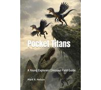 Pocket Titans: A Young Explorer’s Dinosaur Field Guide