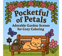 Pocketful of Petals: Adorable Garden Scenes for Cozy Coloring