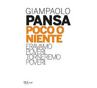 Poco o niente. Eravamo poveri. Torneremo poveri