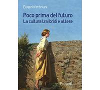 Poco prima del futuro. La cultura tra ibridi e attese