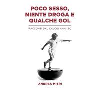 Poco sesso, niente droga e qualche gol