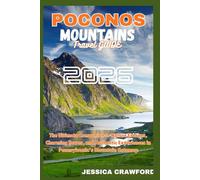 POCONOS MOUNTAINS TRAVEL GUIDE 2026: The Ultimate Companion to Nature Escapes, Charming Towns, and Authentic Experiences in Pennsylvania’s Mountain Getaway.