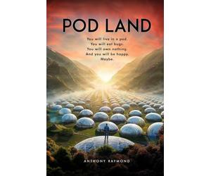 Pod Land: You will live in a pod. You will eat bugs. You will own nothing. And you will be happy. Maybe.