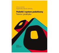 Podatki i system podatkowy. Teoria i praktyka