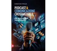 Podcast&comunicazione crossmediale. Come creare contenuti di qualità