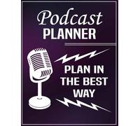 Podcast Journal Notebook: A Podcast Planner For Podcast Artists. Complete your equipments and accessories with this workbook To organise episodes and hosting content.