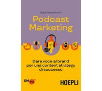 Podcast marketing. Dare voce al brand per una content strategy di successo [Pape
