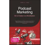 Podcast Marketing: De la Création à la Monétisation