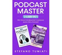 Podcast Master - 2 libri in 1: Pro Tools For Breakfast e Manuale Audio per il P