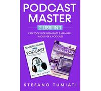Podcast Master - 2 libri in 1: Pro Tools For Breakfast e Manuale Audio per il Podcast
