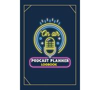 Podcast Planner Logbook: Episode Tracker Guest Planning Publishing Schedule & Content Organization Pages for Creators and Entrepreneurs.
